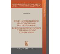 Fiscalità e sostenibilità ambientale nella transizione ecologica delle attività economiche-Taxation and environmental sustainability in the ecological ... (Diritto tributario italiano ed europeo)