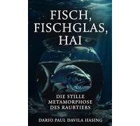 Fisch, Fischglas, Hai „Die stille Metamorphose des Raubtiers“ (DIE ZWÖLF WEGE DER TRANSFORMATION)