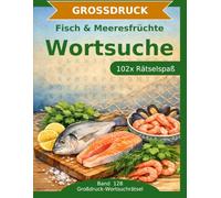 Fisch & Meeresfrüchte - Wortsuche in Großdruck: 102 Wortsuchrätsel mit extra großer Schrift | Geschenkidee für Oma & Opa
