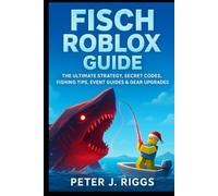 Fisch Roblox Guide: The Ultimate Strategy, Secret Codes, Fishing Tips, Event Guides & Gear Upgrades