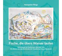 Fische, die übers Wasser laufen: Aphorismen zur Suche nach Sinn und Sein - Mit Bildern aus den Beständen der Künstlernachlässe Mannheim