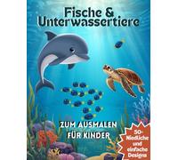 Fische und Unterwassertiere zum Ausmalen für Kinder: Lustige und leicht auszumalende Seiten mit Walen, Delfinen, Haien, Schildkröten und vielen ... für Kinder im Alter von 4 bis 8 Jahren.