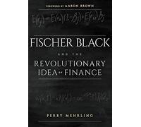 Fischer Black and the Revolutionary Idea of Finance