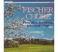Fischer Chöre - Freu' dich der Dinge lebe und singe