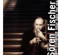 Fischer, Soeren - Don't Change Your Hair Fo