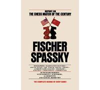 Fischer / Spassky Report on the Chess Match of the Century