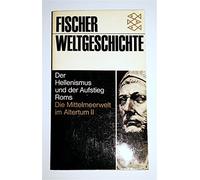 Fischer-Weltgeschichte. Bd. 6. Die Mittelmeerwelt im Altertum. - 2. Der Hellenismus und der Aufstieg Roms