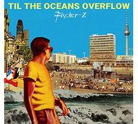 Fischer-Z - Til the Oceans Overflow [Vinilo]