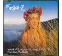 Fischer Z - You Never Cross the Same...
