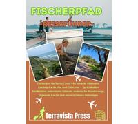 FISCHERPFAD REISEFÜHRER 2026: Entdecken Sie Porto Covo, Vila Nova de Milfontes, Zambujeira do Mar und Odeceixe - Spektakuläre Steilküsten, unberührte ... Küche und unverzichtbare Reisetipps.