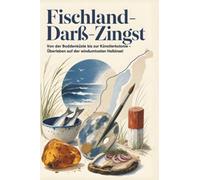 Fischland-Darß-Zingst: Von der Boddenküste bis zur Künstlerkolonie - Überleben auf der windumtosten Halbinsel. Das perfekte Geschenk für Einheimische & Zugezogene rund um Zingst & Prerow -.