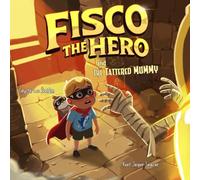 Fisco the Hero and the Tattered Mummy: An Imaginative Adventure for Young Superheroes to Learn About Inclusivity (Fisco the Hero Adventures)