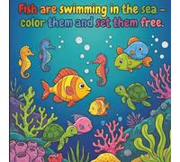 Fish Are Swimming in the Sea: Color Them and Set Them Free - A Simple Underwater Coloring Book for Kids Ages 3-6