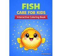 Fish Care for Kids: An Interactive Coloring Book with Fun Pet Care Facts, Feeding, Cleaning & Handling Tips (Pet Care for Kids)