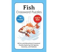 Fish Crossword Puzzles: 60 Fun and Educational Crossword Puzzles Exploring Fish Species, Anatomy, and Habitats