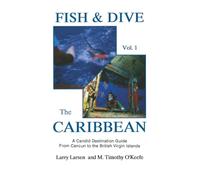 Fish & Dive the Caribbean V1: A Candid Destination Guide From Cancun to the British Islands Book 1: 001 (Outdoor Travel)