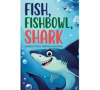 Fish, Fishbowl, Shark: An Inspiring Journey Of Growth And Overcoming Fear