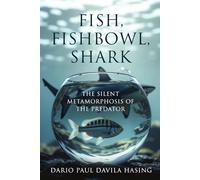 Fish, Fishbowl, Shark "The Silent Metamorphosis of the Predator" (THE TWELVE PATHS OF TRANSFORMATION)