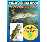 Fish & Fishing Coloring Book: Relax and unwind with coloring fish and fishing pictures connecting two healthy hobbies while you learn.