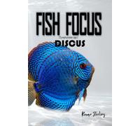 Fish Focus: Discus (Symphysodon spp.): Behaviour, Care, and Natural Habitat Guide