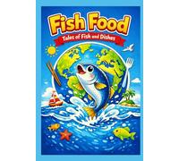 Fish Food: Tales of Fish and Dishes