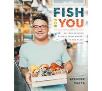 Fish for You: Inspired Seafood Recipes from Market to the Plate