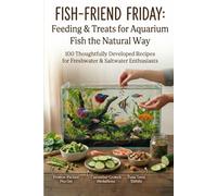 Fish-Friend Friday: Feeding & Treats for Aquarium Fish the Natural Way (The Pets & Homemade Treats Series)