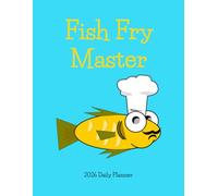 FIsh Fry Master 2026 Daily Planner: 8.5 x 11 Inches 82 Pages Including This Book Belongs To, Year At A Glance, 12 Monthly Pages, Daily Pages With ... Paper To Keep Track Of Important Things