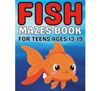 Fish Gifts for Teens : Fish Mazes Activity Book for Teens Ages 13-19: A Creative Puzzle Book Filled with Ocean-Themed Mazes to Build Logic and Concentration Skills
