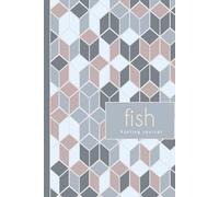 Fish Hunting Journal: Fishing Log Book for Fishers. The Perfect Fisherman's Assistant for Your Tackle Box
