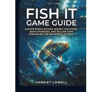 Fish It Game Guide: Master Rare Catches, Secret Locations, Gear Upgrades, and Billion Coin Strategies for Beginners to Pros (Mastery Unlocked)