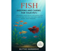 Fish (Keeping and Caring for Your Pet): A beginner’s guide for pet-fish owners: how to set up tank, pick fish, feed them, care for plants, solve problems