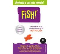 Fish!: La Eficacia De Un Equipo Radica En Su Capacidad De Motivacion (
