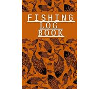 Fish Log Book Small: Record & Track Fish Bait & Lures, Species, Weight, Size, Time, Location, Coordinates, Condition of Weather, Strength of Sea, Moon Phase, Body of Water, Gear & Equipment