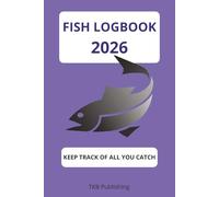 Fish Logbook 2026: The best way to keep track of you acomplishments in fishing. Write info about fish the trip weather all details. Best way to ... the memory alive. Best gift for the fisherman