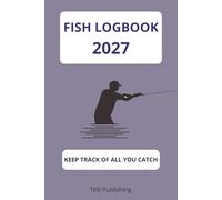Fish Logbook 2027: Keep track of your catch! Journal fo all fishers. Best gift idea for all who like to fish, youn, adult and seniors. Journaling for the fisherman, a fathersday gift for all dads.