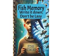 Fish Memory, write it down, don't be Lazy: write it down, don't be Lazy. Notebook, journal
