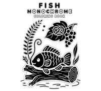 Fish Monochrome Coloring Book: A Cozy One-Color Art Therapy Experience with Relaxing Ocean Designs: Mindful Monochrome Coloring for Calm, Focus, and ... for Black Pen Lovers & Relaxation Therapy