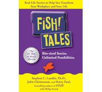 Fish! Tales: Real-Life Stories to Help You Transform Your Workplace and Your Life