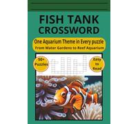Fish Tank Crossword: One Aquarium Theme in Every Puzzle | From Water Gardens to Reef Aquariums | Easy-to-Read Crosswords | 6 x 9 Inches | 55 Puzzles