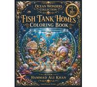 Fish Tank Homes Coloring Book: 30+ Mini Underwater Homes, Cozy Aquariums, Coral Villages, Ocean Fantasy Scenes & Premium Grayscale Designs for All Ages (Ocean Wonders Collection)