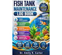 Fish Tank Maintenance Log Book: A Simple Aquarium Care Tracker to Record Water Changes, Feeding, Cleaning, Health Checks, and Tank Parameters