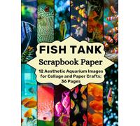 Fish Tank Scrapbook Paper: 12 Aesthetic Aquarium Images for Collage and Paper Crafts; 36 Pages (Craft Your Day Away (Scrapbook Paper Supplies))