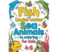 Fish & Underwater sea animals to color for kids ages 4-8: Easy Coloring Fun with Friendly Sea Animals, and Colorful Fish for Young Artists, ... | Bold and Simple Designs for Easy Coloring