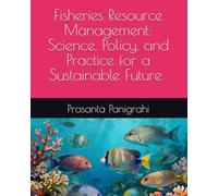 Fisheries Resource Management: Science, Policy, and Practice for a Sustainable Future