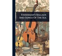 Fisherman's Ballads And Songs Of The Sea