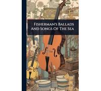 Fisherman's Ballads And Songs Of The Sea
