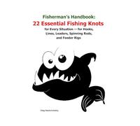 Fisherman’s Handbook: 22 Essential Fishing Knots for Every Situation - for Hooks, Lines, Leaders, Spinning Rods, and Feeder Rigs ([EN] Real Survival Manual)