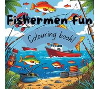 Fishermen Fun: Colouring book!: Calling all fishing fans to relax and unwind.
