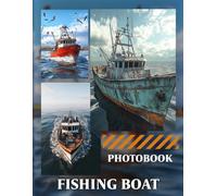 Fishing Boat Photo Book: 40 Pages Of Maritime Life Images Featuring Seafaring Vessels And Fishing Scenes On The Open Water